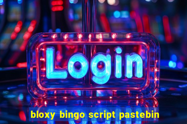 bloxy bingo script pastebin